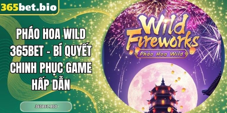 Pháo Hoa Wild 365Bet – Bí Quyết Chinh Phục Game Hấp Dẫn 1 Pháo hoa Wild 365Bet