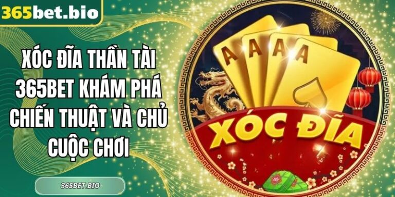 Xóc Đĩa Thần Tài 365Bet Khám Phá Chiến Thuật Và Chủ Cuộc Chơi 4 Xóc đĩa thần tài 365Bet
